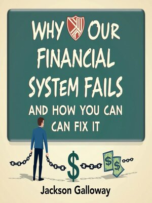 cover image of Why Our Financial System Fails and How You Can Fix It